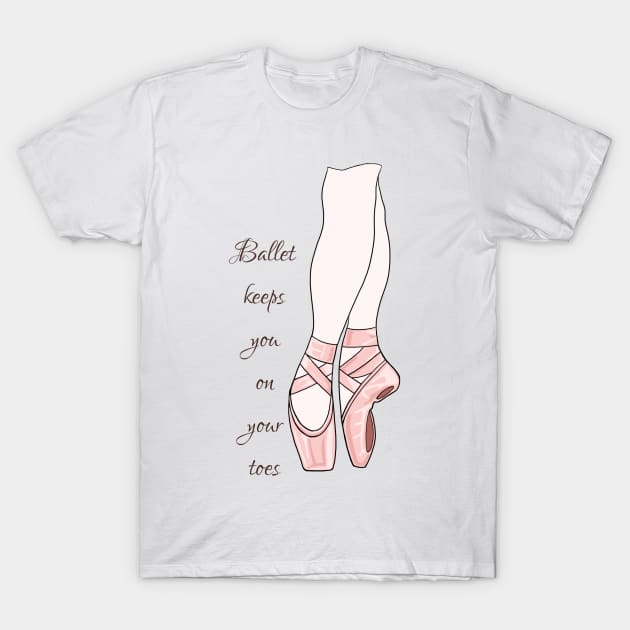 Ballet keeps you on your toes T-Shirt by MamaODea